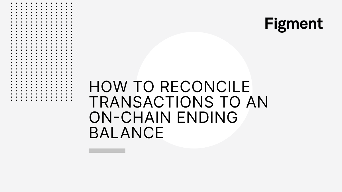 How to Reconcile Transactions to an OnChain Ending Balance Figment